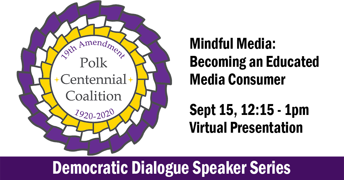 Polk 19th Amendment Centennial Coalition Purple & Yellow Logo, Text: Mindful Media: Becoming an Educated Media Consumer, Sept 15, 12:15-1pm, Virtual Presentation