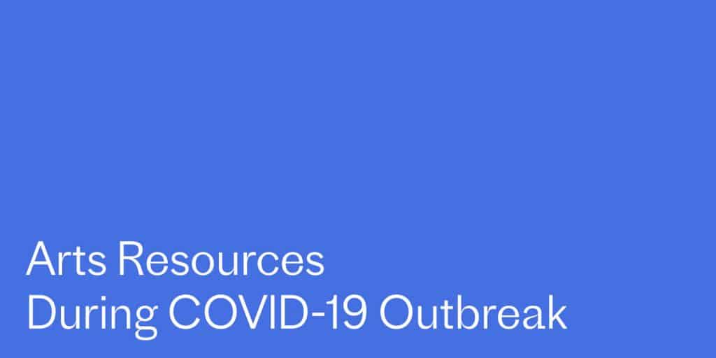 Blue background - Text: Arts Resources During COVID-19 Outbreak