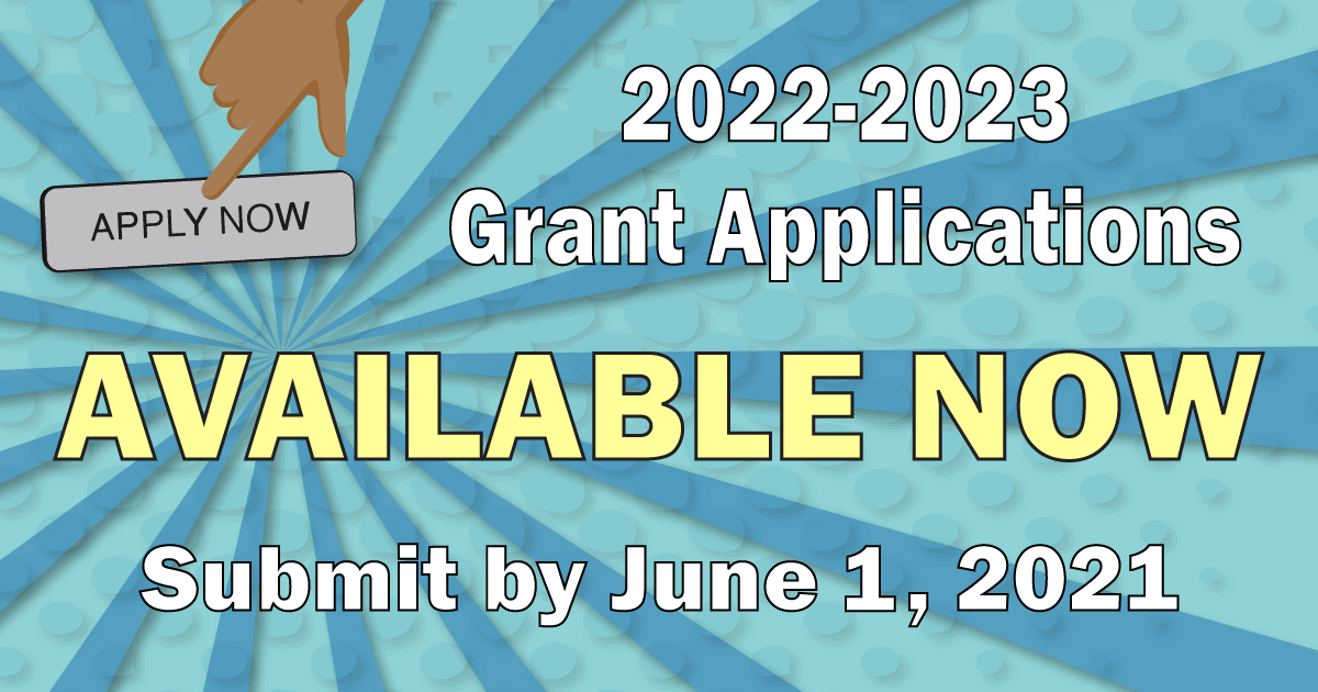2022-2023 Grant Applications Available Now Submit by June 1, 2021
